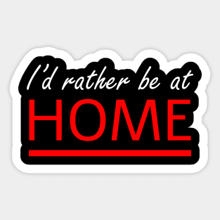 I'd rather be at home Sticker